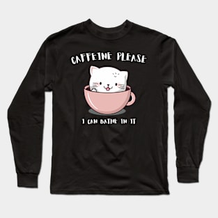 "Caffeine Please" Cat Humor for Coffee Lovers Long Sleeve T-Shirt